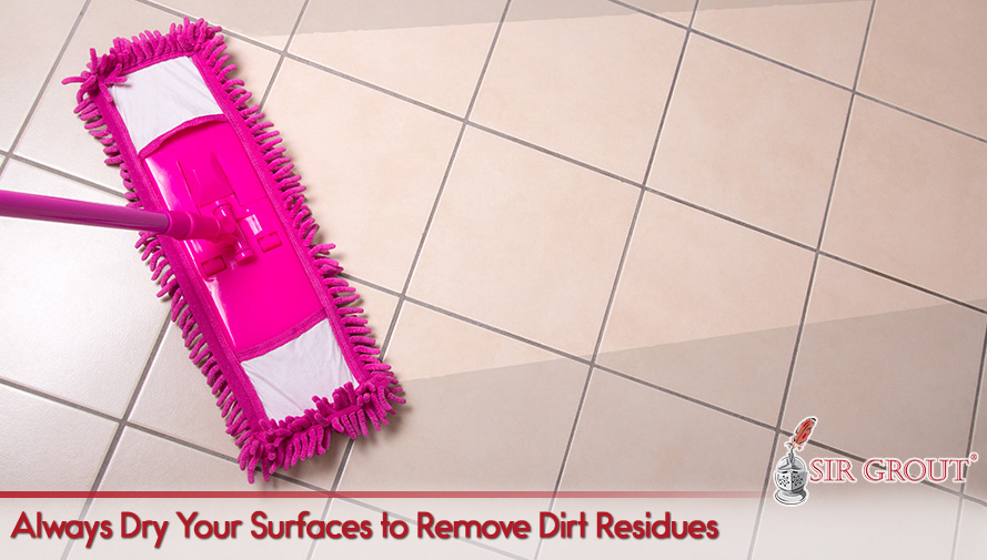 Always Dry Your Surfaces to Remove Dirt Residues